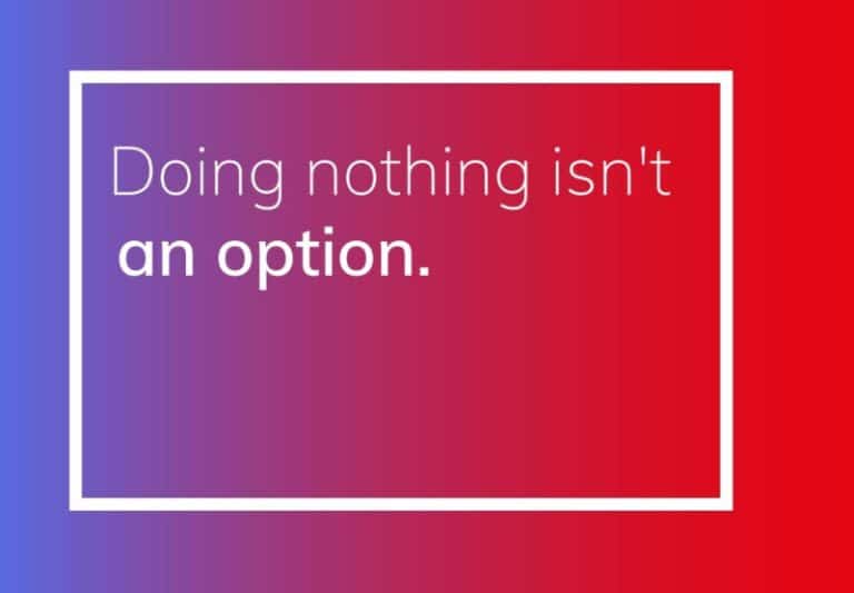 doing nothing isnt an option x